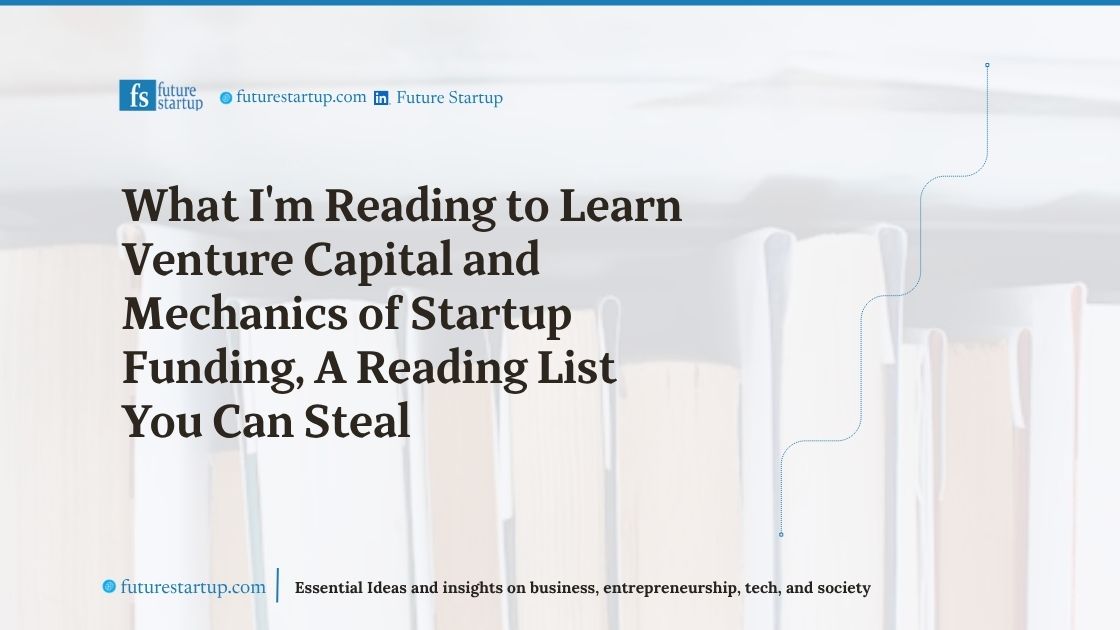 What I'm Reading to Learn Venture Capital and Mechanics of Startup Funding, A Reading List You Can Steal