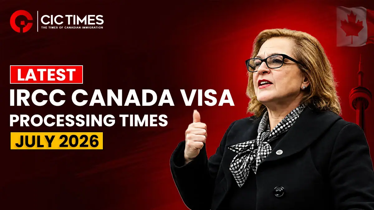 IRCC Updates Canada Immigration Processing Times for July 2026