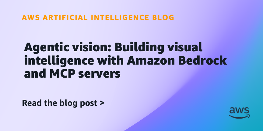 Agentic vision: Building visual intelligence with Amazon Bedrock and MCP servers