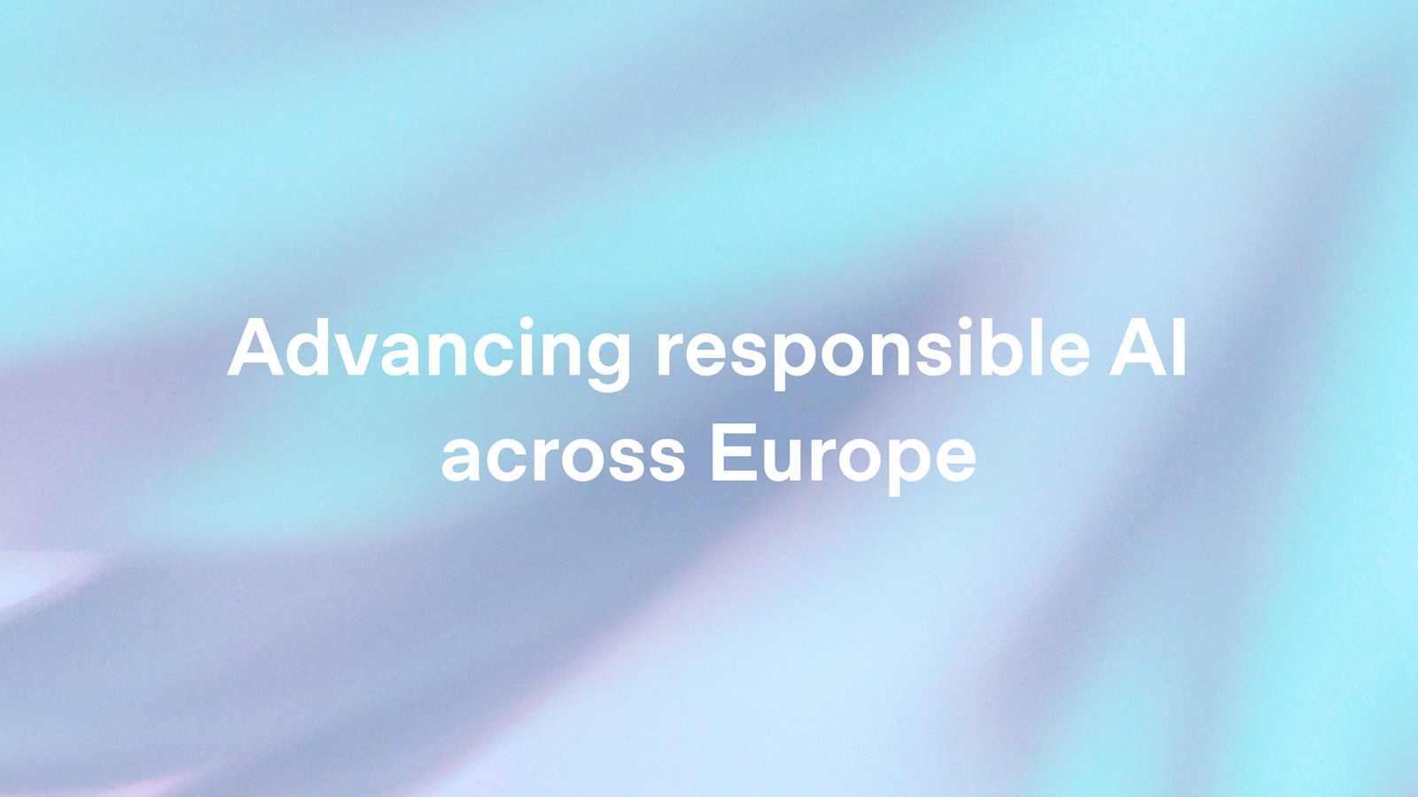 Advancing responsible AI across Europe