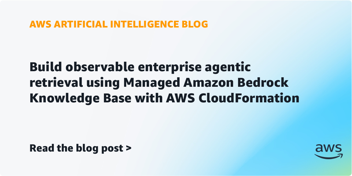 Build observable enterprise agentic retrieval using Managed Amazon Bedrock Knowledge Base with AWS CloudFormation