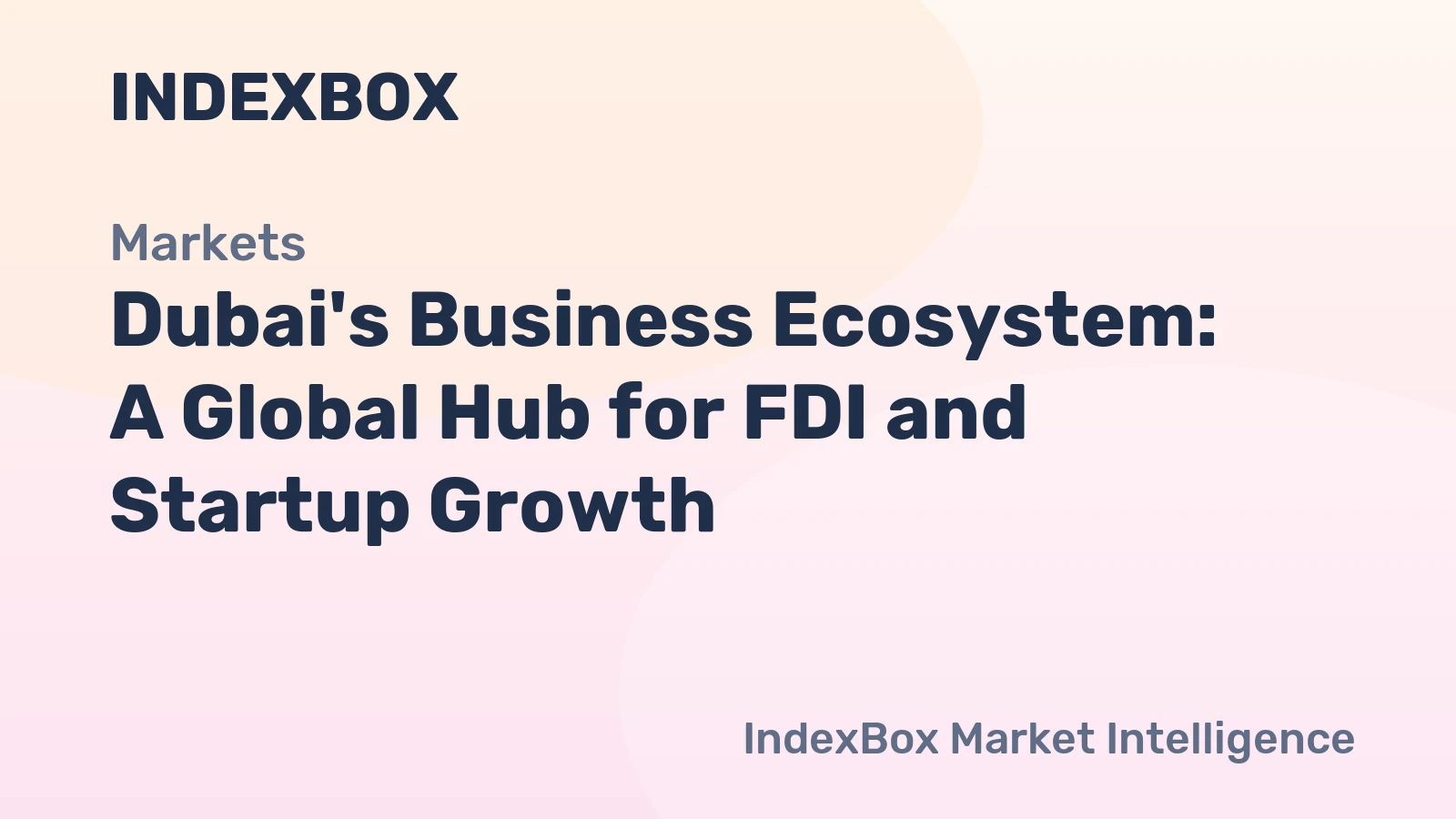 Dubai's Business Ecosystem: FDI Leadership, Startup Growth, and Market Entry Support