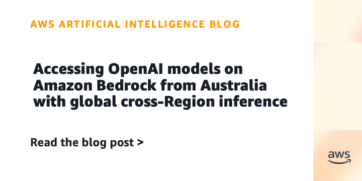Accessing OpenAI models on Amazon Bedrock from Australia with global cross