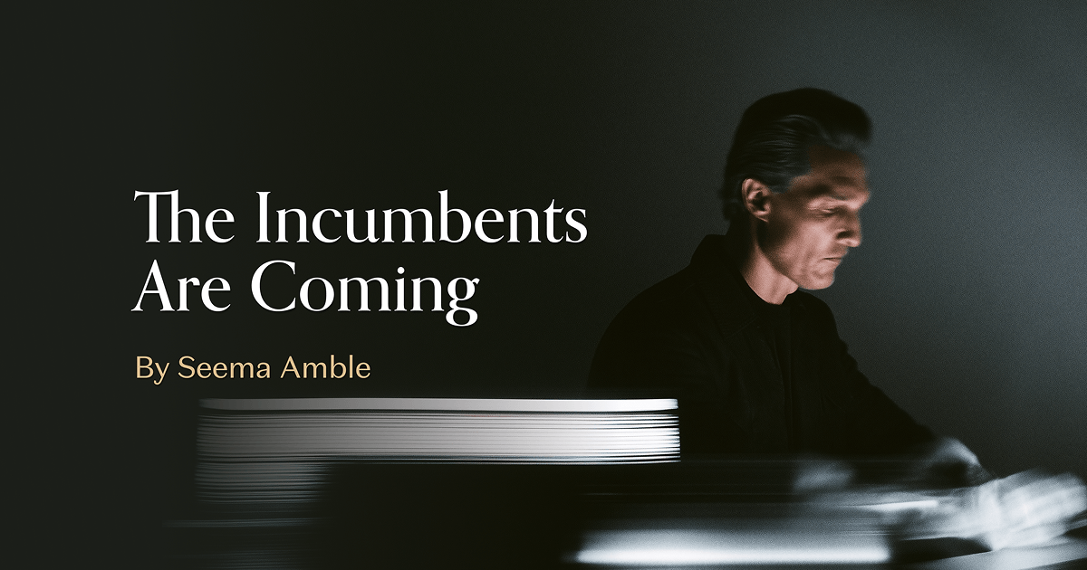 The Incumbents Are Coming