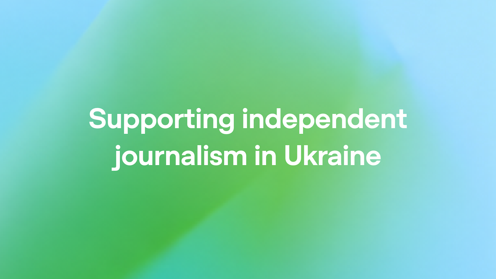 Supporting independent journalism in Ukraine