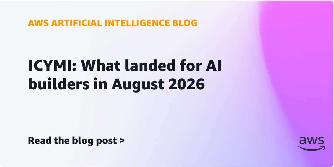 ICYMI: What landed for AI builders in August 2026