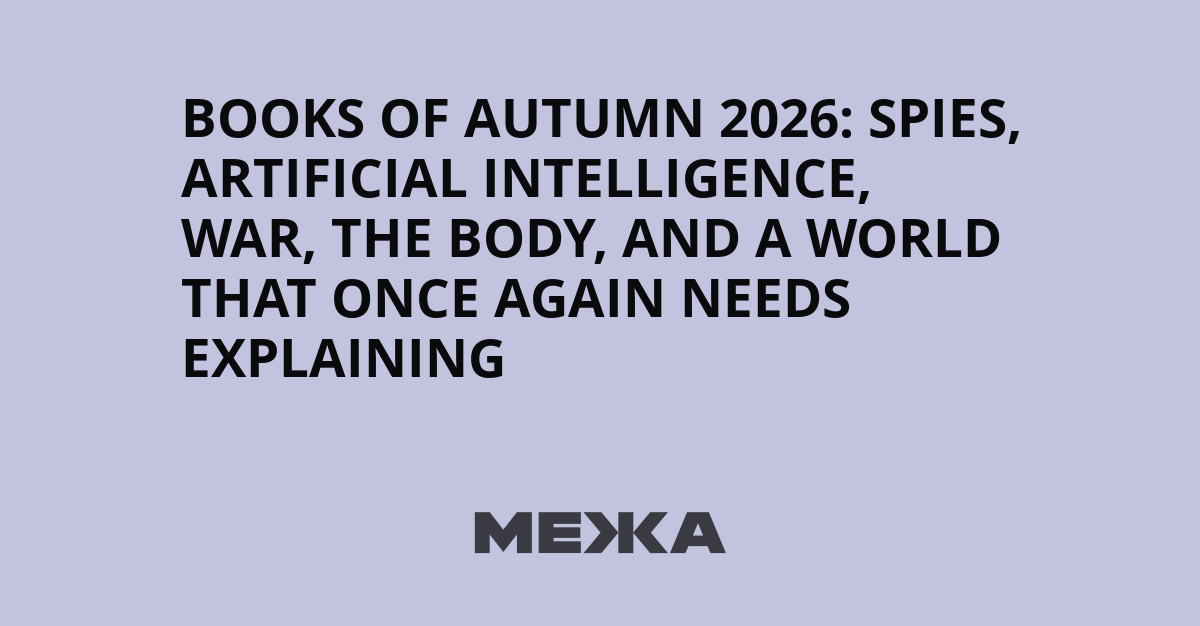 Books of Autumn 2026: Spies, Artificial Intelligence, War, the Body, and a World That Once Again Needs Explaining