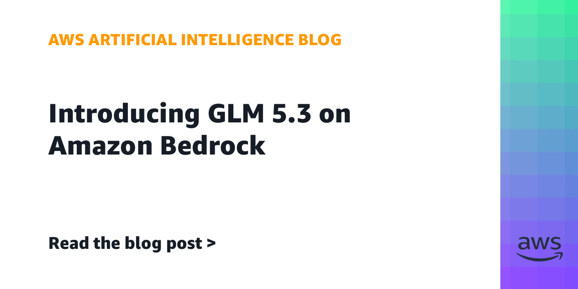 Introducing GLM 5.3 on Amazon Bedrock