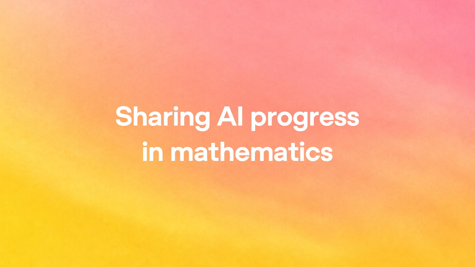 Sharing AI progress in mathematics