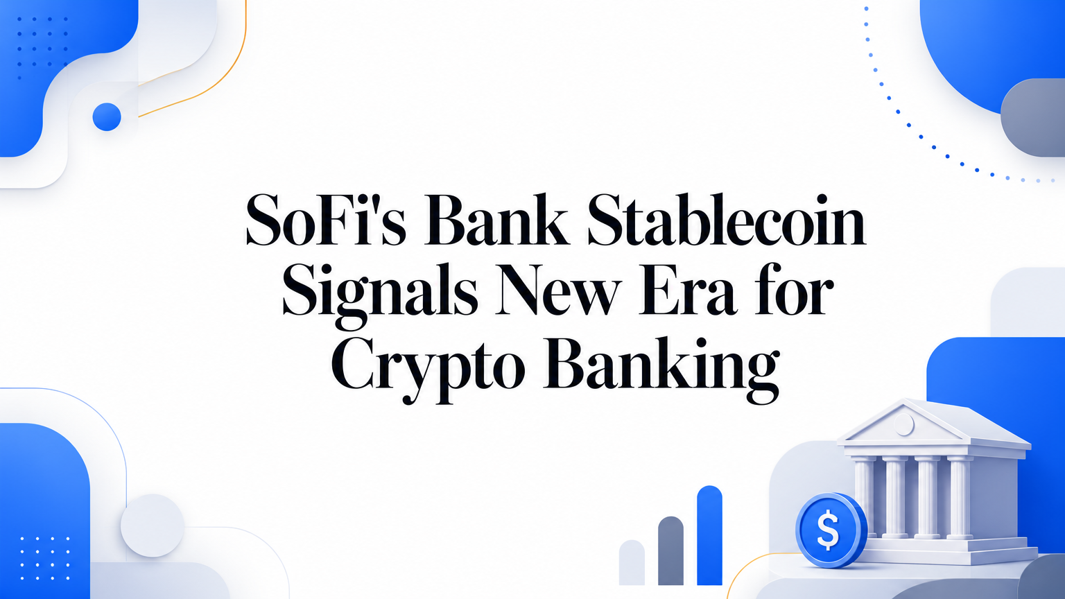 SoFi's Bank Stablecoin Signals New Era for Crypto Banking